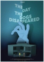 Постер к The Day the Dogs Disappeared смотреть онлайн на HD Rezka