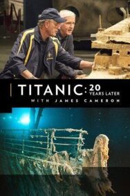 Постер к Титаник: 20 лет спустя с Джеймсом Кэмероном смотреть онлайн на HD Rezka