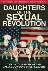 Постер к Daughters of the Sexual Revolution: The Untold Story of the Dallas Cowboys Cheerleaders смотреть онлайн на HD Rezka